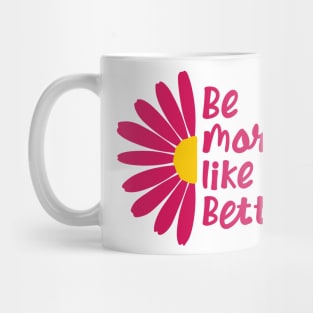 Funny Quote - Gift - Be more like Betty Mug